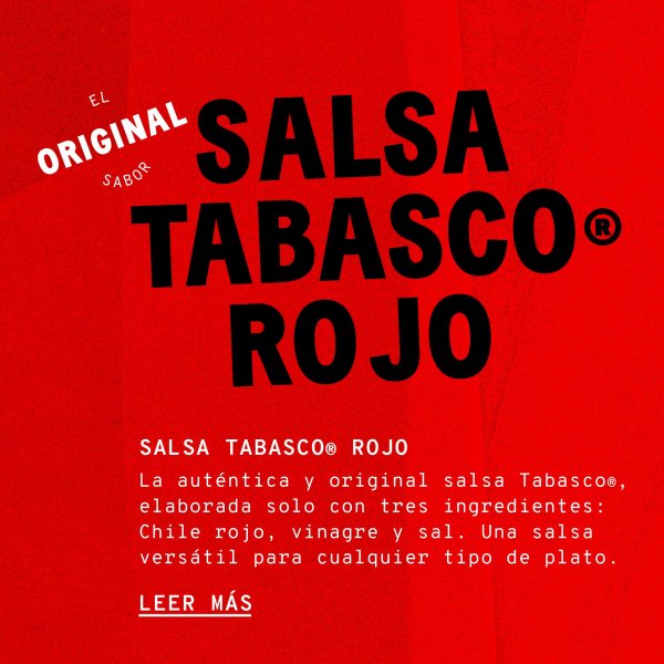 Salsa Tabasco® Rojo. La auténtica y original salsa Tabasco®, elaborada con solo tres ingredientes: Chile rojo, vinagre y sal. Una salsa versátil para cualquier tipo de plato.
